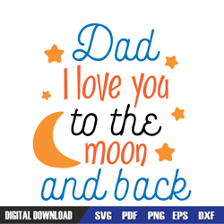 dad i love you to the moon and back svg, dad svg, father day svg, digital download