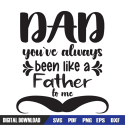 dad you are always been like a father to me svg, dad svg, father day svg, digital download