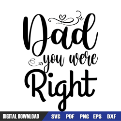 dad you were right fathers day svg, dad svg, father day svg, digital download