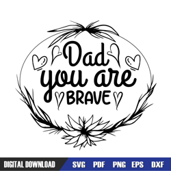 dad you are brave svg, dad svg, father day svg, digital download file