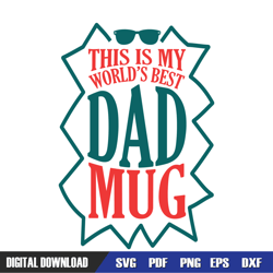 this is the worlds best dad mug svg, dad svg, father day svg, digital download file