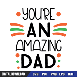 you're an amazing dad father day svg, dad svg, father day svg,digital download