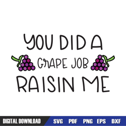 you did a grape job raisin me svg, dad svg, father day svg,digital download