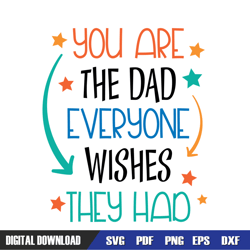 you are the dad everyone wishes they had svg, dad svg, father day svg,digital download