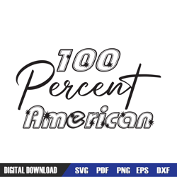 100 percent american 4th of july svg, independence day, 4th of july svg, digital download