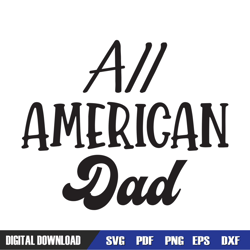 All American Dad Patriotic Saying SVG, Independence Day, 4th of July SVG, Digital Download