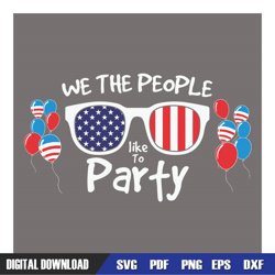 we the people like to party 4th of july svg, independence day, 4th of july svg, digital download