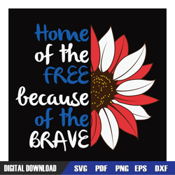 home of the free because of the brave sunflower svg, 4th of july svg, digital download