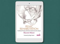 pelvic rehabilitation: the manual therapy and exercise guide across the lifespan 1st edition, digital book download