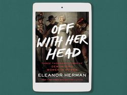 off with her head: three thousand years of demonizing women in power, by eleanor herman, digital book download - pdf