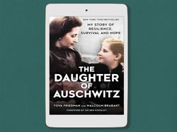 the daughter of auschwitz: my story of resilience, survival and hope, by tova friedman, digital book download - pdf