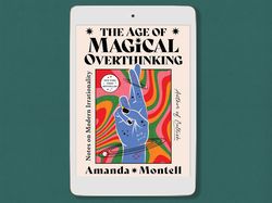 the age of magical overthinking: notes on modern irrationality, by amanda montell, digital book download - pdf