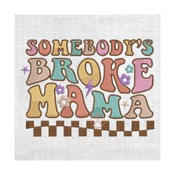 sombody's broke mama retro daisy mother day embroidery