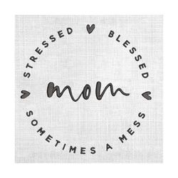 mom stressed blessed sometimes a mess embroidery