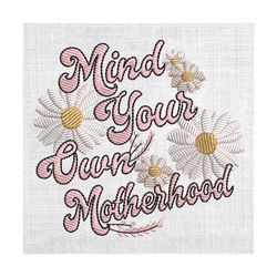 mind your own motherhood daisy mom embroidery