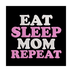 eat sleep mom and repeat embroidery design