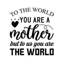 mother to us you are the world svg