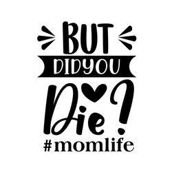 mom life but did you die svg