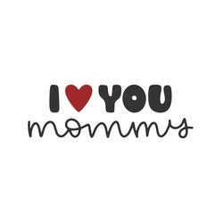 i love you mommy mother day svg