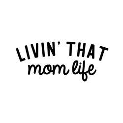 livin that mom life funny mother day svg