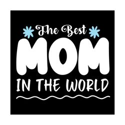 the best mom in the world svg vector