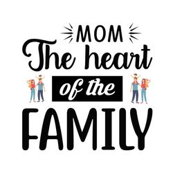 mom the heart of the family svg