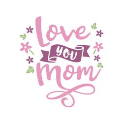 love you mom mother floral day png