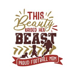 this beauty raised her beast proud football mom png