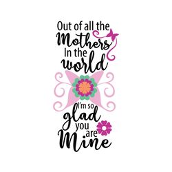 out of all the mothers in the world svg