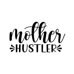 mother hustler mom day svg