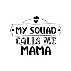 my squad calls me mama cutting svg