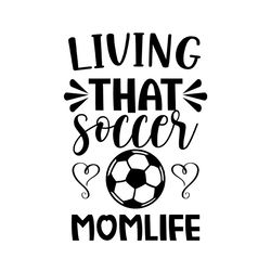 living that soccer life svg