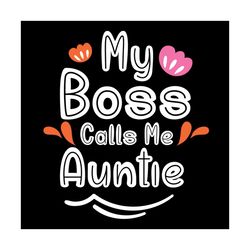 my boss calls me auntie svg