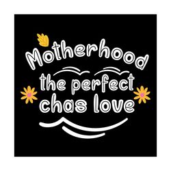 motherhood the perfect chas love svg