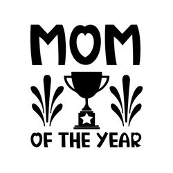 mom of the year mother day trophy svg