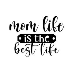 mom life is the best life mother cutting svg