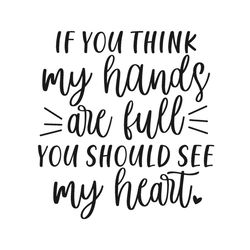 if you think my hands are full you should see my heart svg