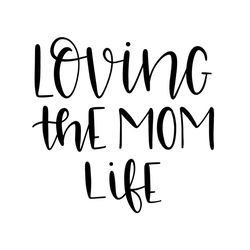 loving the mom life svg file