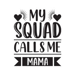 my squad calls me mama mother day svg