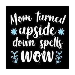 mom turned upside down spells wow svg