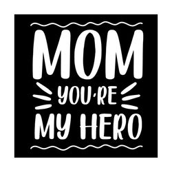 mom you are my hero svg