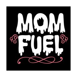 mom fuel dripping mother day svg