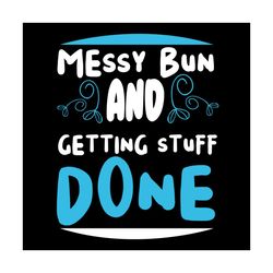 messy bun and getting stuff done svg file