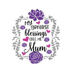 greatest blessings call me mum floral svg file