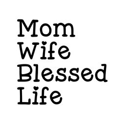 mom wife blessed life sayings svg