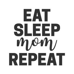 eat sleep mom repeat clipart quotes svg