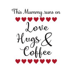 this mummy runs on love hugs and coffee svg
