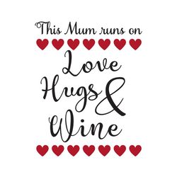 this mum runs on love hugs and wine svg