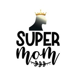 super mom queen mother day svg
