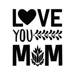 love you mom mother silhouette svg